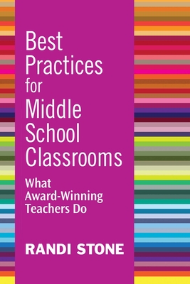 Best Practices for Middle School Classrooms: What Award-Winning Teachers Do - Stone, Randi, Dr.