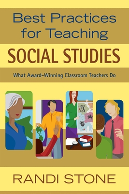 Best Practices for Teaching Social Studies: What Award-Winning Classroom Teachers Do - Stone, Randi, Dr.