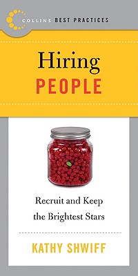 Best Practices: Hiring People: Recruiit and Keep the Brightest Stars - Shwiff, Kathy