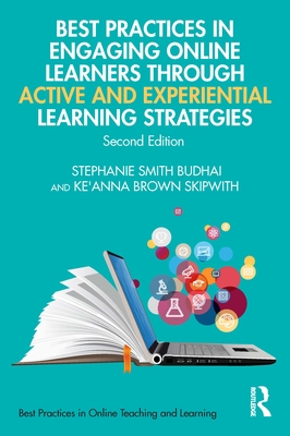 Best Practices in Engaging Online Learners Through Active and Experiential Learning Strategies - Smith Budhai, Stephanie, and Skipwith, Ke'anna Brown