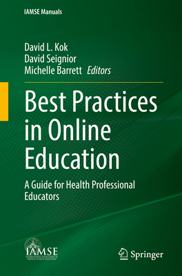 Best Practices in Online Education: A Guide for Health Professional Educators - Kok, David L. (Editor), and Seignior, David (Editor), and Barrett, Michelle (Editor)