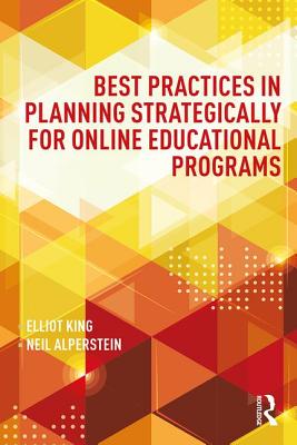Best Practices in Planning Strategically for Online Educational Programs - King, Elliot, and Alperstein, Neil