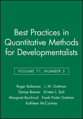 Best Practices in Quantitative Methods for Developmentalists, Volume 71, Number 3 - Bakeman, Roger (Editor), and Gottman, John M, PhD (Editor), and Brewer, Denise (Editor)