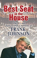 Best Seat in the House: The Wit and Parliamentary Chronicles of Frank Johnson