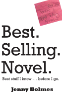 Best. Selling. Novel. best stuff I know . . . before I go.