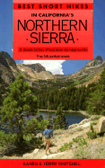 Best Short Hikes in California's Northern Sierra: A Guide to Day Hikes Near Campgrounds - Whitehill, Karen, and Whitehill, Terry
