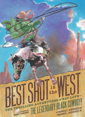 Best Shot in the West: The Thrilling Adventures of Nat Love--The Legendary Black Cowboy! - McKissack Jr, Frederick L, and McKissack, Patricia C