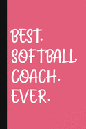 Best. Softball. Coach. Ever.: A Thank You Gift For Softball Coach Volunteer Softball Coach Gifts Softball Coach Appreciation Pink