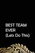 BEST TEAM EVER (Lets Do This): Team Motivation Gifts- Quote Notebook - Lined Notebook -Lined Journal - Blank Notebook-notebook journal-notebook 6x9-notebook quote on cover: BEST TEAM EVER (Lets Do This)