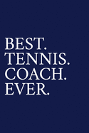 Best. Tennis. Coach. Ever.: A Thank You Gift For Tennis Coach Volunteer Tennis Coach Gifts Tennis Coach Appreciation Blue