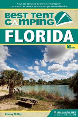 Best Tent Camping: Florida: Your Car-Camping Guide to Scenic Beauty, the Sounds of Nature, and an Escape from Civilization - Molloy, Johnny