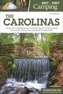 Best Tent Camping: The Carolinas: Your Car-Camping Guide to Scenic Beauty, the Sounds of Nature, and an Escape from Civilization