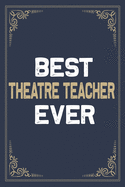 Best Theatre Teacher Ever: Blank Lined Activities Notebook Journal Gift Idea for Theatre Teacher - 6x9 Inch 110 Pages Wide Ruled Composition Notebook Journal Theatre Teacher Gift From Students, Perfect Gift Diary Gifts Idea for Theatre Teacher