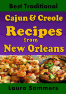 Best Traditional Cajun and Creole Recipes from New Orleans: Louisiana Cooking That Isn't Just for Mardi Gras