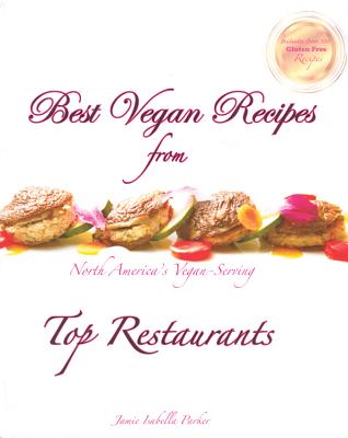 Best Vegan Recipes from North America's Vegan-Serving Top Restaurants - Parker, Jamie Isabella