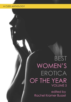 Best Women's Erotica of the Year, Volume 5 - Bussel, Rachel Kramer (Editor), and Simone, Sierra (Contributions by), and Day, Alexa J (Contributions by)