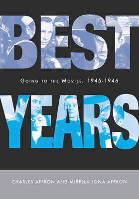 Best Years: Going to the Movies, 1945-1946 - Affron, Charles, Professor, and Affron, Mirella Jona