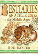 Bestiaries and Their Users in the Middle Ages - Baxter, Ron