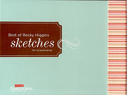 Besty of Becky Higgins Sketches - Creating Keepsakes Books