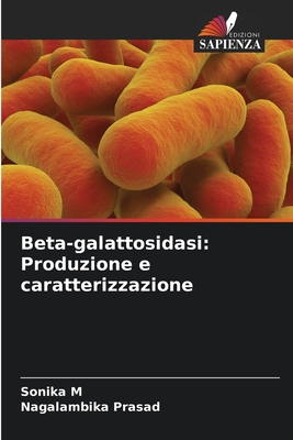 Beta-galattosidasi: Produzione e caratterizzazione - M, Sonika, and Prasad, Nagalambika