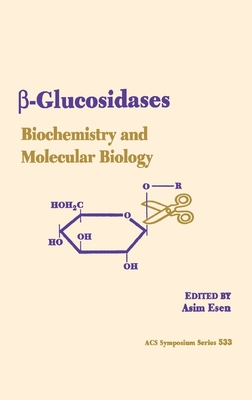 beta-Glucosidases: Biochemistry and Molecular Biology - Esen, Asim (Editor)