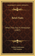 Betel Nuts: What They Say in Hindustan (1907)