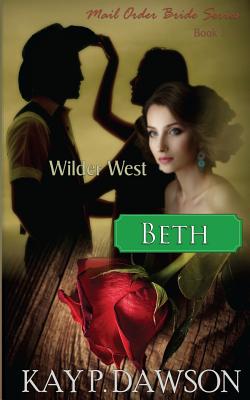 Beth: Mail Order Bride Series Book 3 - Dawson, Kay P