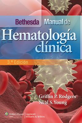 Bethesda. Manual de Hematologia Clinica - Rodgers, Griffin P, MD, Facp, and Young, Neal S, MD