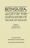 Bethsaida, a City by the North Shore of the Sea of Galilee Volume 2: Bethsaida Excavations Project