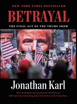 Betrayal: The Final Act of the Trump Show - Karl, Jonathan