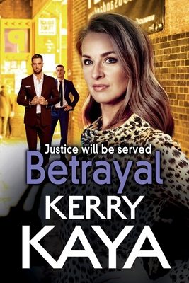 Betrayal: The start of a gritty gangland series from Kerry Kaya - Kerry Kaya