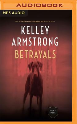 Betrayals - Armstrong, Kelley, and Montbertrand, Carine (Read by), and McKay, Julie (Read by)