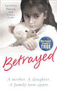 Betrayed: A True Story of 'Pure Wickedness' - Crofts, Andrew, and Harris, Lyndsey