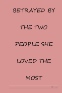 Betrayed by the Two People She Loved the Most