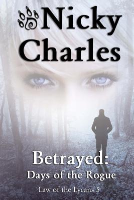 Betrayed: Days of the Rogue - Charles, Nicky