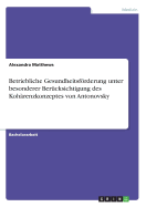 Betriebliche Gesundheitsfrderung unter besonderer Ber?cksichtigung des Koh?renzkonzeptes von Antonovsky