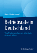 Betriebsrte in Deutschland: Vom Arbeiterausschuss Zum Mitgestalter Des Arbeitslebens