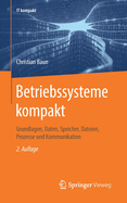 Betriebssysteme Kompakt: Grundlagen, Daten, Speicher, Dateien, Prozesse Und Kommunikation