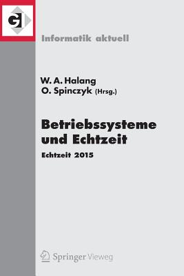 Betriebssysteme Und Echtzeit: Echtzeit 2015 - Halang, Wolfgang A (Editor), and Spinczyk, Olaf (Editor)