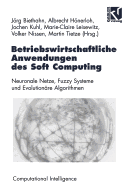 Betriebswirtschaftliche Anwendungen Des Soft Computing: Neuronale Netze, Fuzzy-Systeme Und Evolutionare Algorithmen