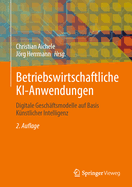 Betriebswirtschaftliche KI-Anwendungen: Digitale Geschftsmodelle auf Basis Knstlicher Intelligenz