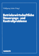 Betriebswirtschaftliche Steuerungs- Und Kontrollprobleme: Wissenschaftliche Tagung Des Verbandes Der Hochschullehrer Fur Betriebswirtschaft E. V. an Der Universitat Gottingen 1987