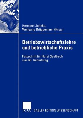 Betriebswirtschaftslehre Und Betriebliche Praxis: Festschrift Fur Horst Seelbach Zum 65. Geburtstag - Jahnke, Hermann (Editor), and Br?ggemann, Wolfgang (Editor)