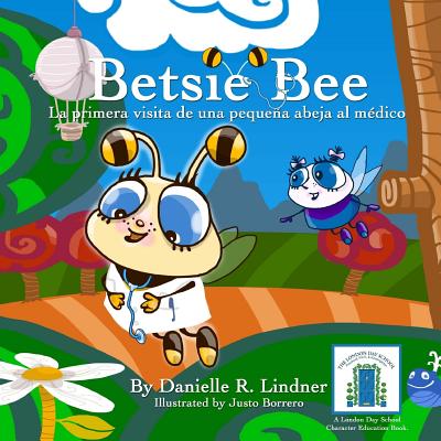 Betsie Bee -La primera visita de Una pequea abeja al m?dico - Borrero, Justo (Illustrator), and Lindner, Danielle R