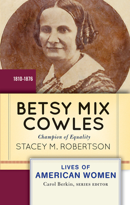 Betsy Mix Cowles: Champion of Equality - Robertson, Stacey M