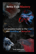 Betta Fish Mastery: Your Comprehensive Handbook for Betta Care and Breeding
