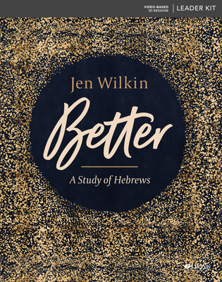 Better: A Study of Hebrews Leader Kit - Wilkin, Jen