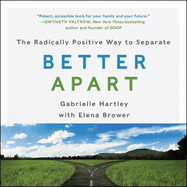 Better Apart Lib/E: The Radically Positive Way to Separate