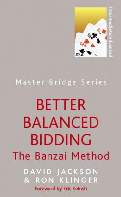 Better Balanced Bidding: The Banzai Method - Klinger, Ron, and Jackson, David