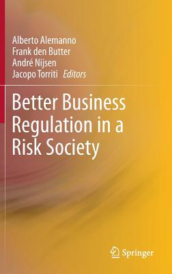 Better Business Regulation in a Risk Society - Alemanno, Alberto (Editor), and den Butter, Frank (Editor), and Nijsen, Andr (Editor)
